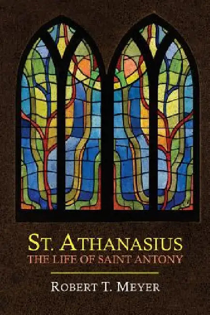St. Athanasius: The Life of St. Anthony by Athanasius, Robert T. Meyer