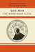 God-Man: The Word Made Flesh by George W. Carey, Inez Eudora Perry