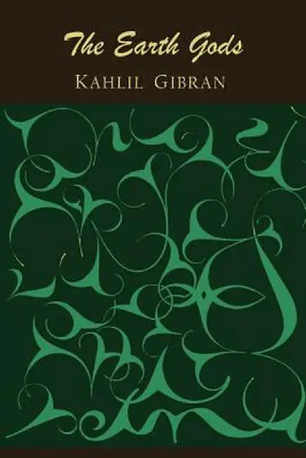 The Earth Gods by Gibran, Kahlil