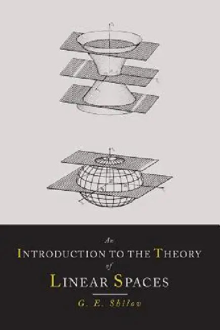 An Introduction to the Theory of Linear Spaces by Georgi E. Shilov, Richard a. Silverman