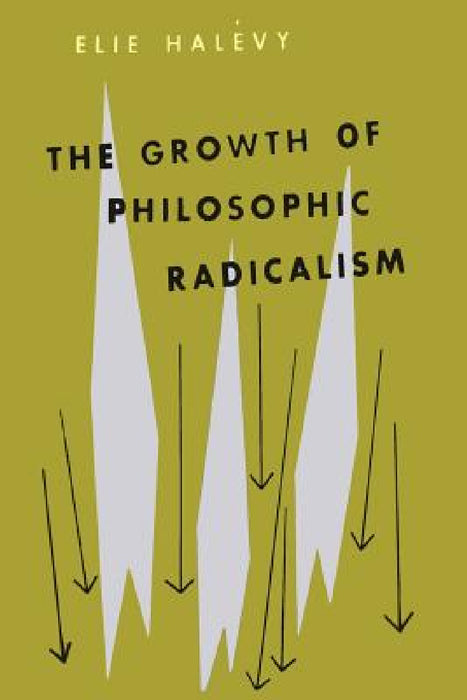 The Growth of Philosophic Radicalism by Elie Halevy