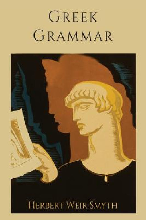 Greek Grammar [Revised Edition] by Herbert Weir Smyth, Gordon M. Messing