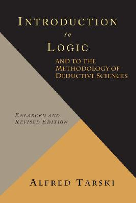 Introduction to Logic and to the Methodology of Deductive Sciences by Alfred Tarski, Olaf Helmer-Hirschberg