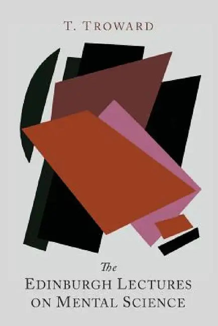 The Edinburgh Lectures on Mental Science by Thomas Troward