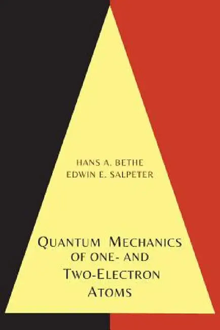 Quantum Mechanics of One- And Two-Electron Atoms by Hans A. Bethe, Edwin E. Salpeter