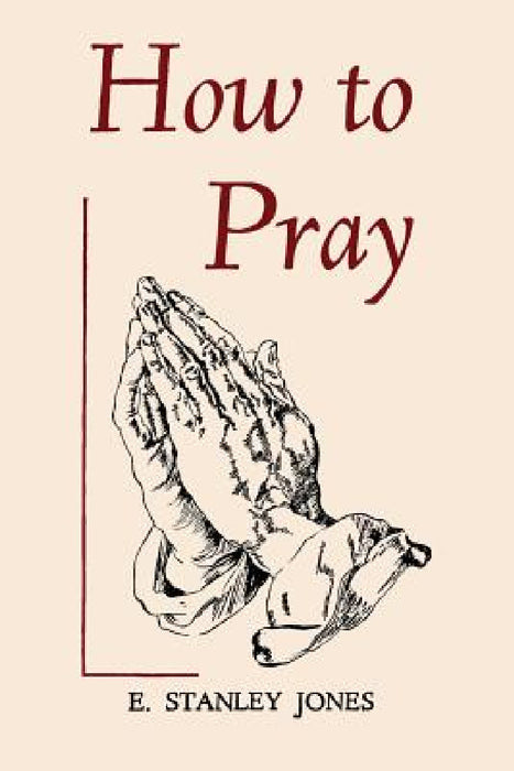 How to Pray by E. Stanley Jones
