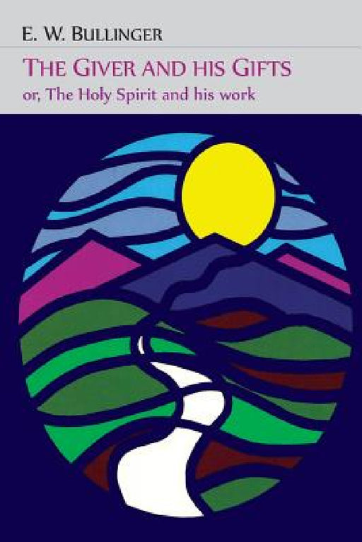The Giver and His Gifts; Or, The Holy Spirit and His Work by E. W. Bullinger