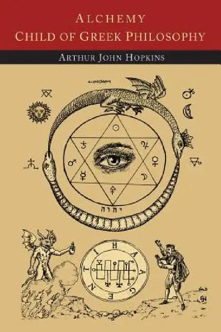 Alchemy Child of Greek Philosophy by Arthur John Hopkins