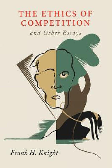 The Ethics of Competition and Other Essays by Frank H. Knight
