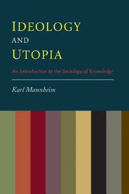 Ideology And Utopia: An Introduction to the Sociology of Knowledge by Karl Mannheim, Louis Wirth, Edward Shils