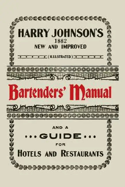 Harry Johnson's New and Improved Illustrated Bartenders' Manual: Or, How to Mix Drinks of the Present Style [1934] by Harry Johnson