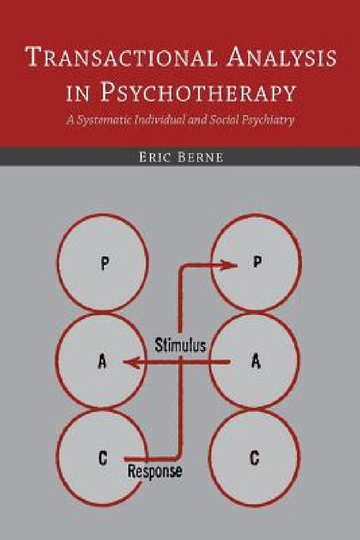 Transactional Analysis in Psychotherapy: A Systematic Individual and Social Psychiatry by Eric Berne
