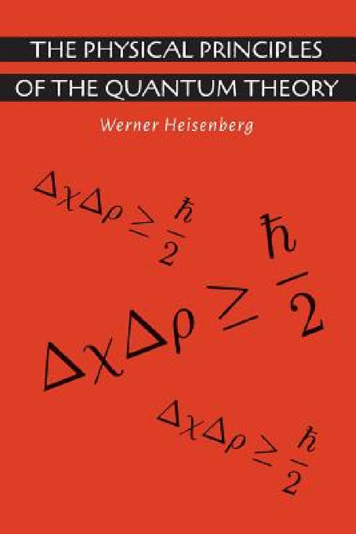 The Physical Principles of the Quantum Theory by Werner Heisenberg, Carl Eckart