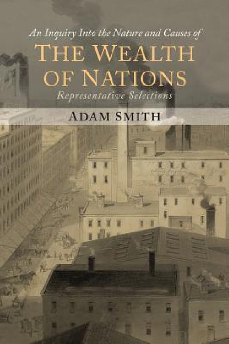 The Wealth of Nations (Representative Selections) by Adam Smith, Bruce Mazlish