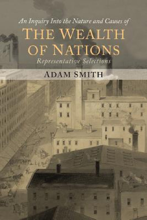 The Wealth of Nations (Representative Selections) by Adam Smith, Bruce Mazlish