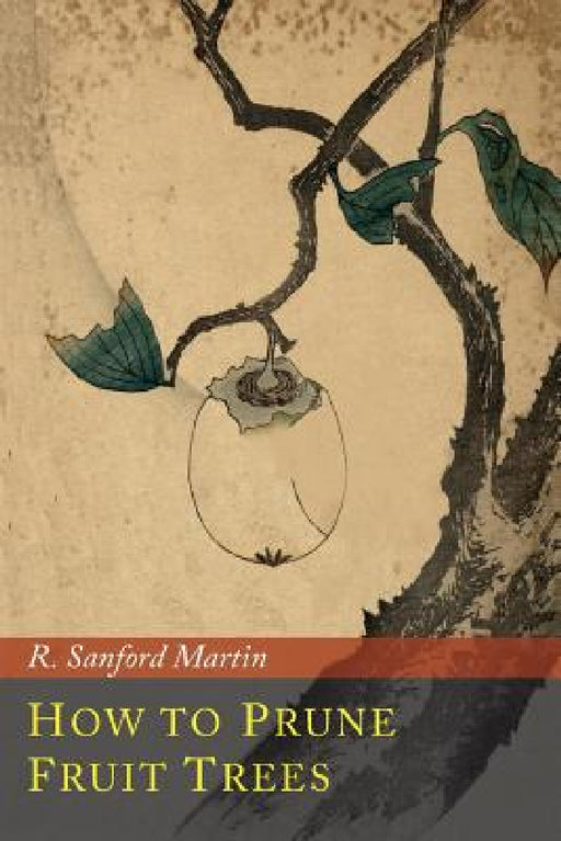 How to Prune Fruit Trees by R. Sanford Martin