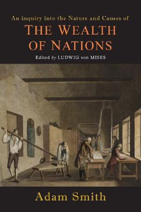 Wealth of Nations [Selections] by Adam Smith, Ludwig Von Mises