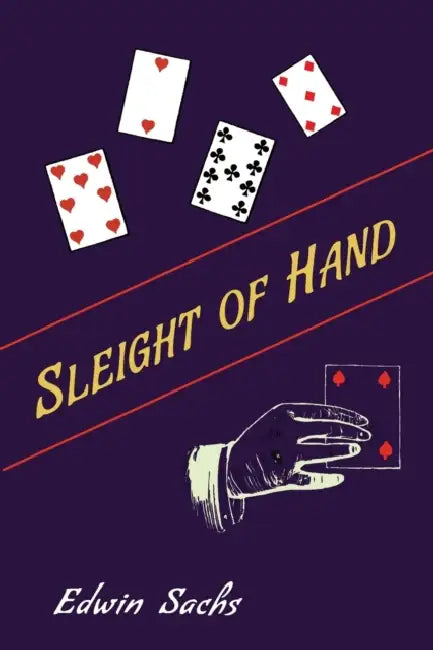 Sleight of Hand: A Practical Manual of Legerdemain for Amateurs and Others by Edwin Sachs