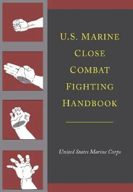 U.S. Marine Close Combat Fighting Handbook by United States Marine Corps