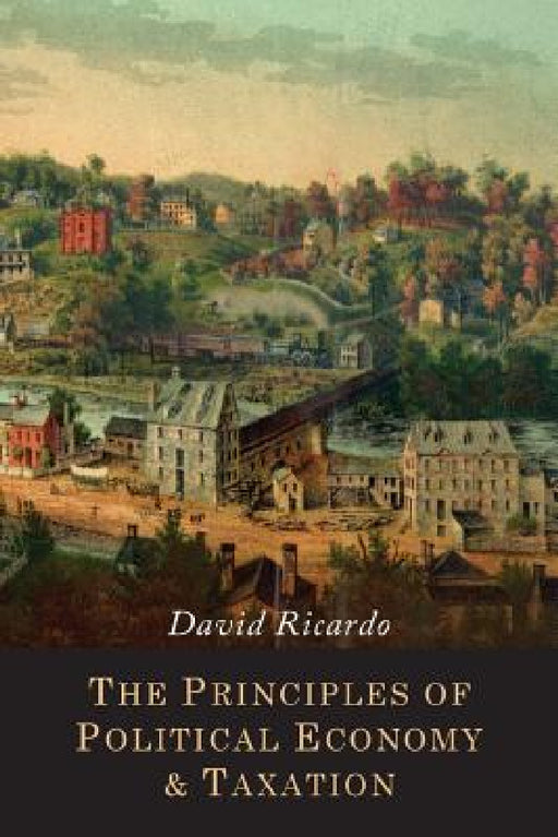 The Principles of Political Economy and Taxation by David Ricardo