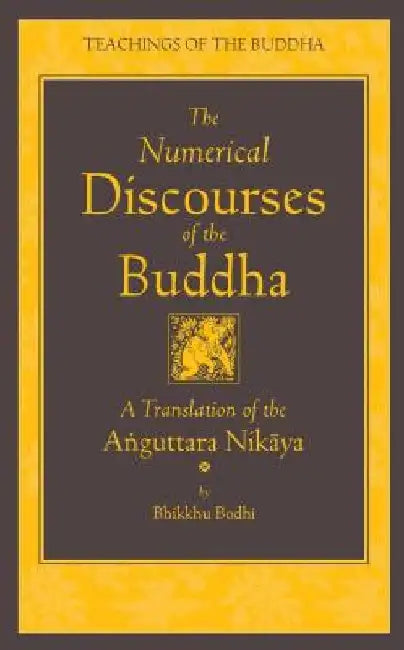 The Numerical Discourses of the Buddha: A Complete Translation of the Anguttara Nikaya by Bodhi