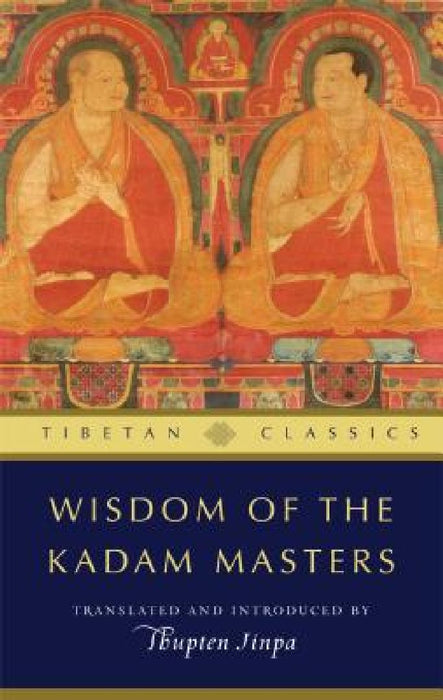Wisdom of the Kadam Masters by Thupten Jinpa
