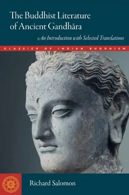 The Buddhist Literature of Ancient Gandhara: An Introduction with Selected Translations by Richard Salomon