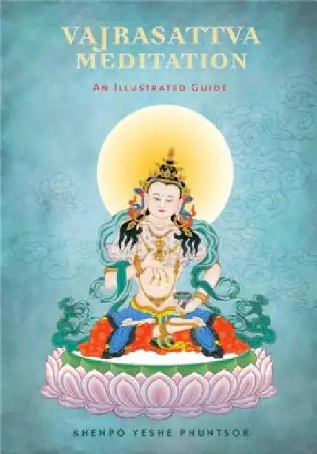 Vajrasattva Meditation: An Illustrated Guide by Yeshe Phuntsok
