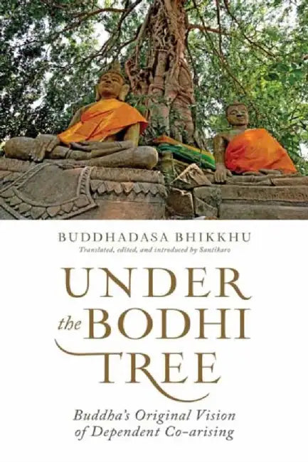 Under the Bodhi Tree: Buddha's Original Vision of Dependent Co-Arising by Buddhadasa
