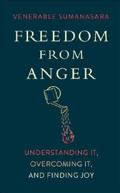Freedom from Anger: Understanding It, Overcoming It, and Finding Joy by Alubomulle Sumanasara