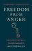 Freedom from Anger: Understanding It, Overcoming It, and Finding Joy by Alubomulle Sumanasara