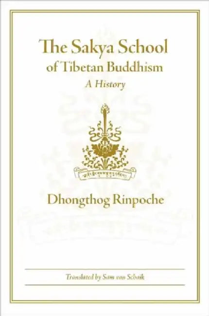 The Sakya School of Tibetan Buddhism by Dhongthog Rinpoche