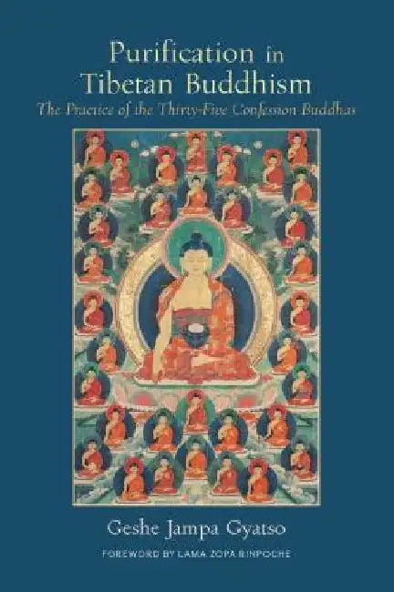 Purification in Tibetan Buddhism: The Practice of the Thirty-Five Confession Buddhas by Jampa Gyatso