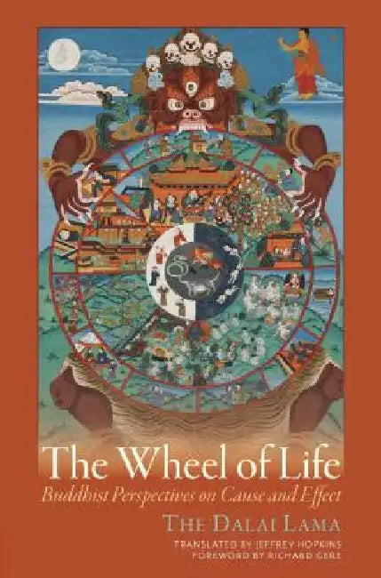 The Wheel of Life: Buddhist Perspectives on Cause and Effect by Dalai Lama