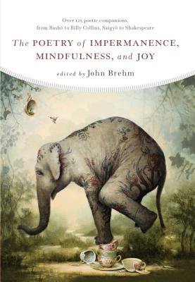 The Poetry of Impermanence, Mindfulness, and Joy by John Brehm