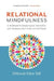Relational Mindfulness: A Handbook for Deepening Our Connections with Ourselves, Each Other, and the Planet by Deborah Eden Tull
