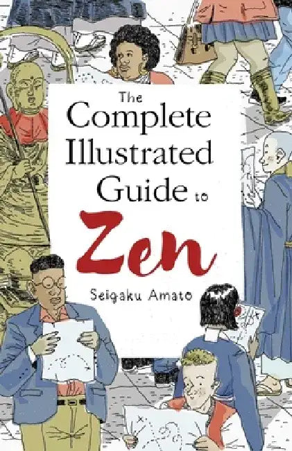 Complete Illustrated Guide to Zen by Seigaku Amato