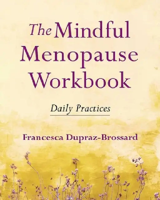 The Mindful Menopause Workbook by Francesca Dupraz-Brossard
