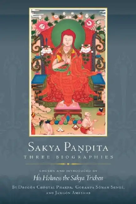 Sakya Pandita: Three Biographies by Drogon Chogyal Phakpa