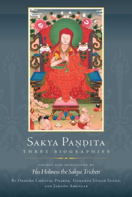 Sakya Pandita: Three Biographies by Drogon Chogyal Phakpa