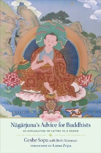 Nagarjuna's Advice for Buddhists: Geshe Sopa's Explanation of Letter to a Friend by Lhundub Sopa