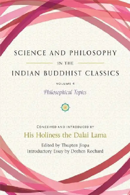 Science and Philosophy in the Indian Buddhist Classics, Vol. 4: Philosophical Topics by Dalai Lama