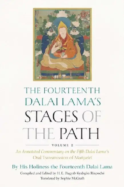 The Fourteenth Dalai Lama's Stages of the Path, Volume 2: An Annotated Commentary on the Fifth Dalai Lama's Oral Transmission of Mañjusri by Dalai Lama