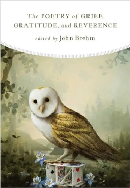 Poetry of Grief, Gratitude, and Reverence by John Brehm