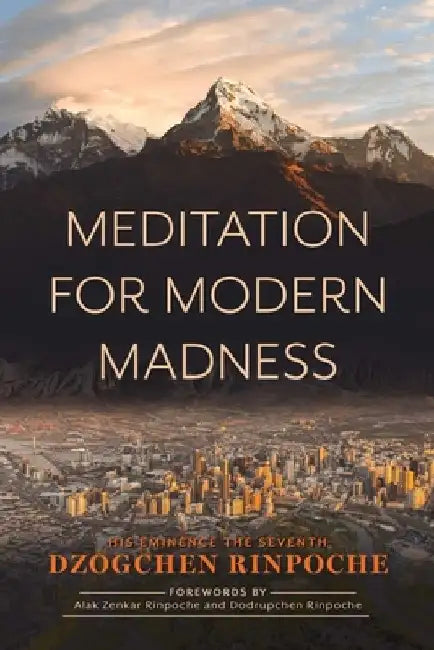 Dzogchen: Meditation for Modern Madness by Dzogchen Rinpoche