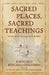 Sacred Places, Sacred Teachings: Following the Footsteps of the Buddha by Khenchen Konchog Gyaltshen