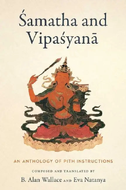 Samatha and Vipasyana: An Anthology of Pith Instructions by Wallace, B. Alan