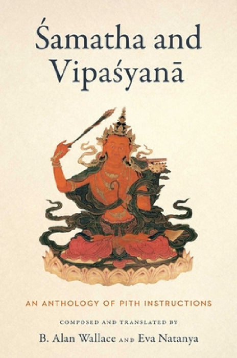 Samatha and Vipasyana: An Anthology of Pith Instructions by B. Alan Wallace, Eva Natanya