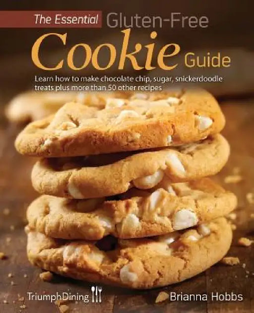 The Essential Gluten-Free Cookie Guide (Enhanced Edition) by Brianna Hobbs, Triumph Dining