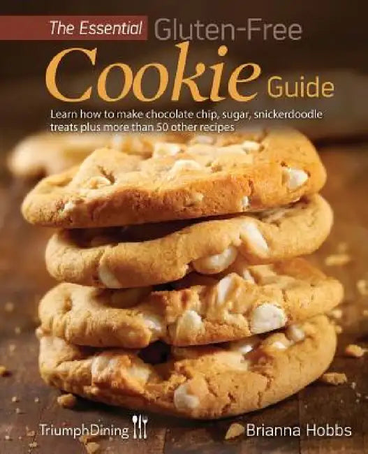 The Essential Gluten-Free Cookie Guide (Enhanced Edition) by Brianna Hobbs, Triumph Dining